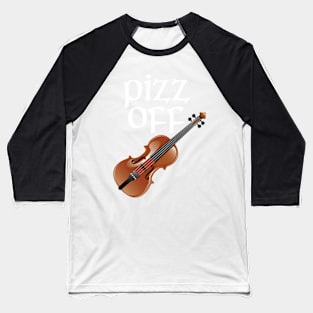 Pizz Off Funny Violinist Violin Baseball T-Shirt